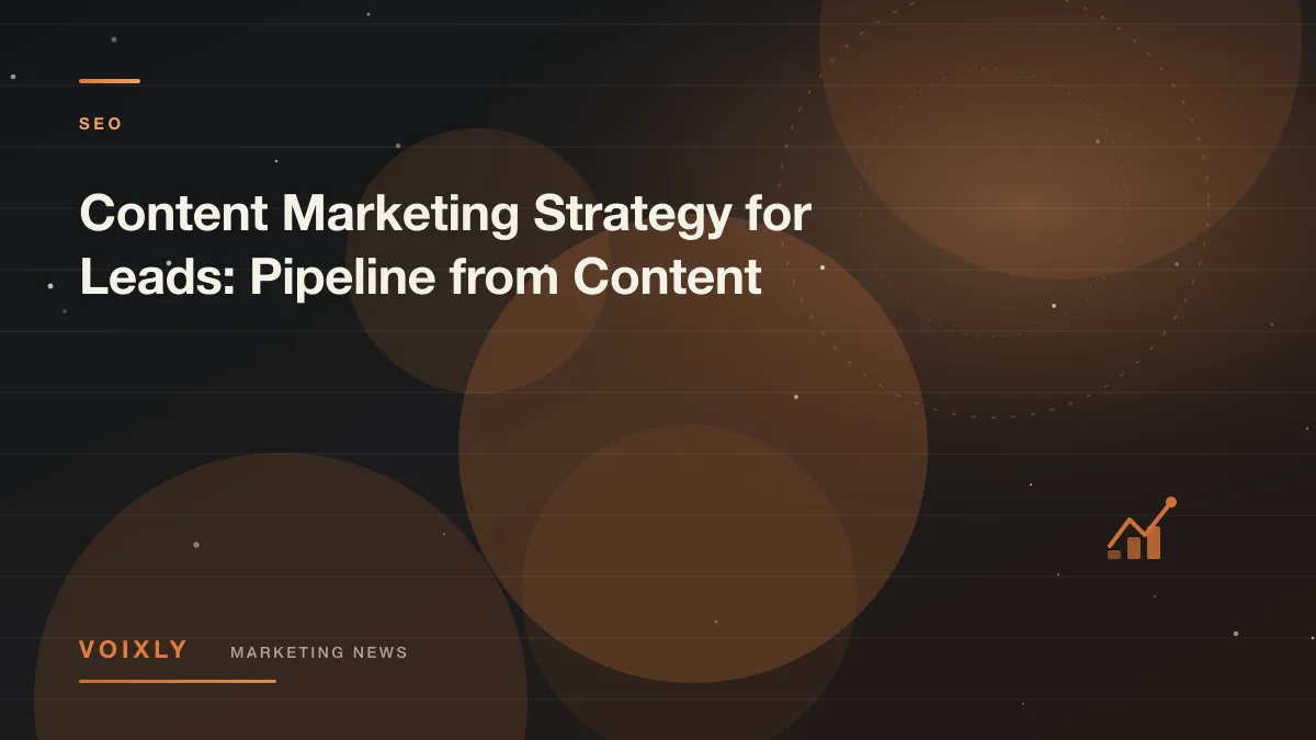 Content Marketing Strategy for Leads: Pipeline from Content — Voixly Marketing News cover