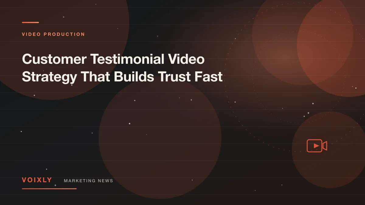 Customer Testimonial Video Strategy That Builds Trust Fast — Voixly Marketing News cover