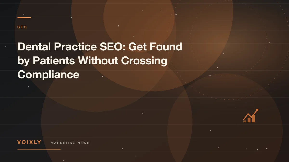 Dental Practice SEO: Get Found by Patients Without Crossing Compliance — Voixly Marketing News cover