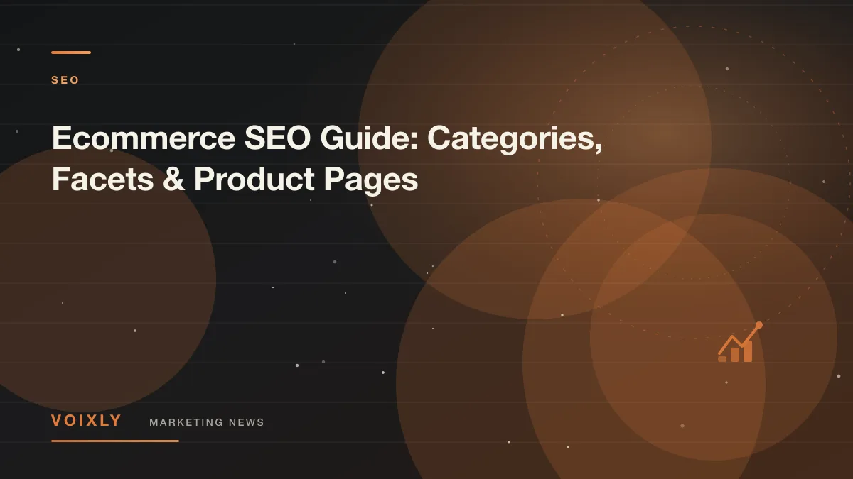 Ecommerce SEO Guide: Categories, Facets & Product Pages — Voixly Marketing News cover