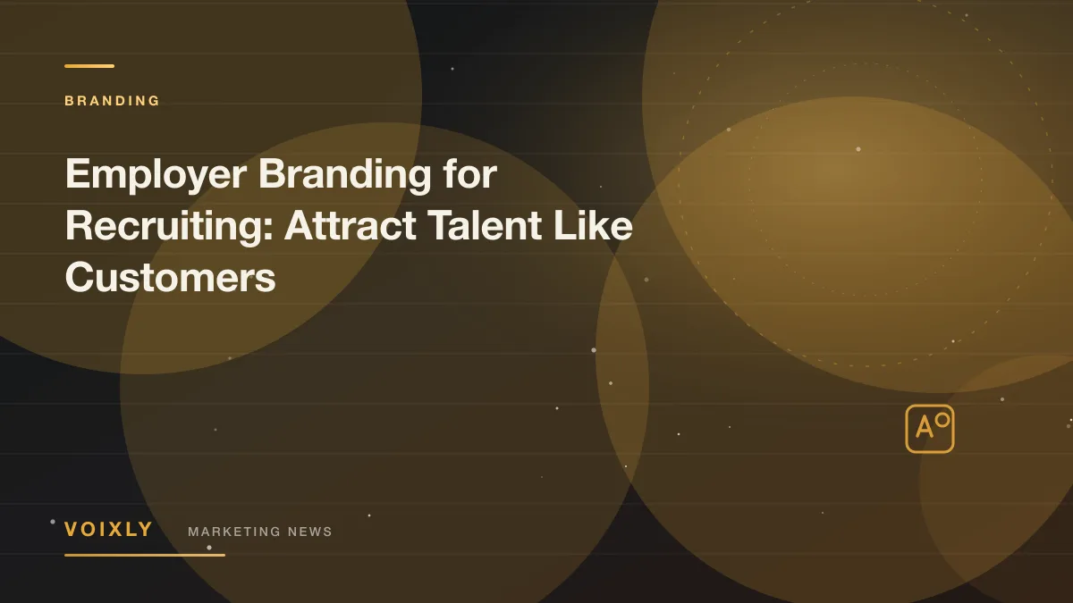 Employer Branding for Recruiting: Attract Talent Like Customers — Voixly Marketing News cover