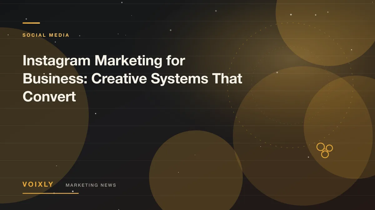 Instagram Marketing for Business: Creative Systems That Convert — Voixly Marketing News cover