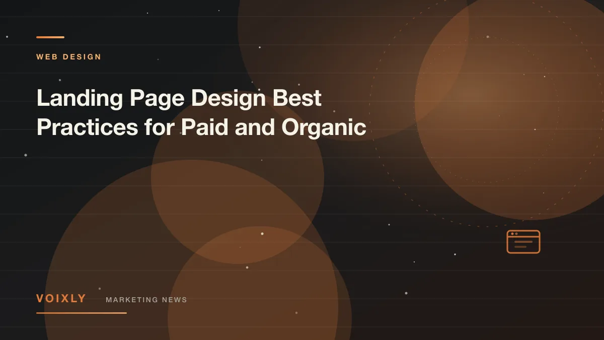 Landing Page Design Best Practices for Paid and Organic — Voixly Marketing News cover
