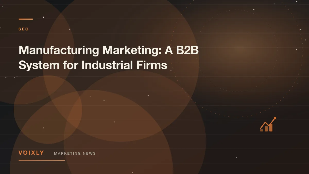 Manufacturing Marketing: A B2B System for Industrial Firms — Voixly Marketing News cover