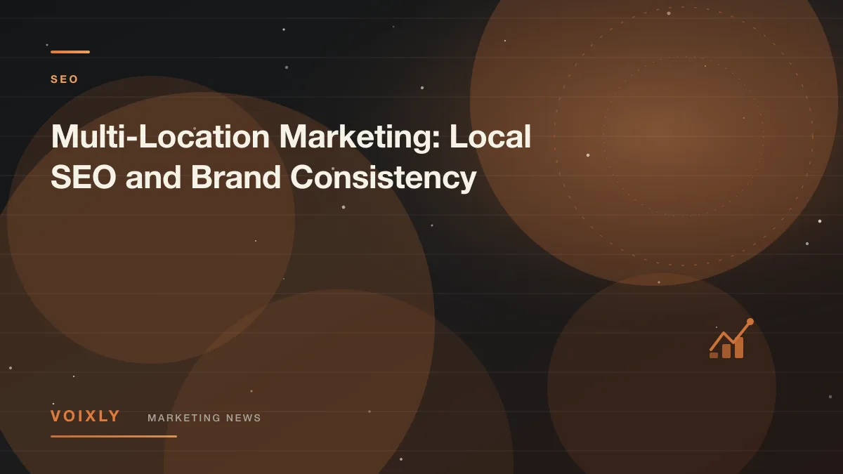 Multi-Location Marketing: Local SEO and Brand Consistency — Voixly Marketing News cover