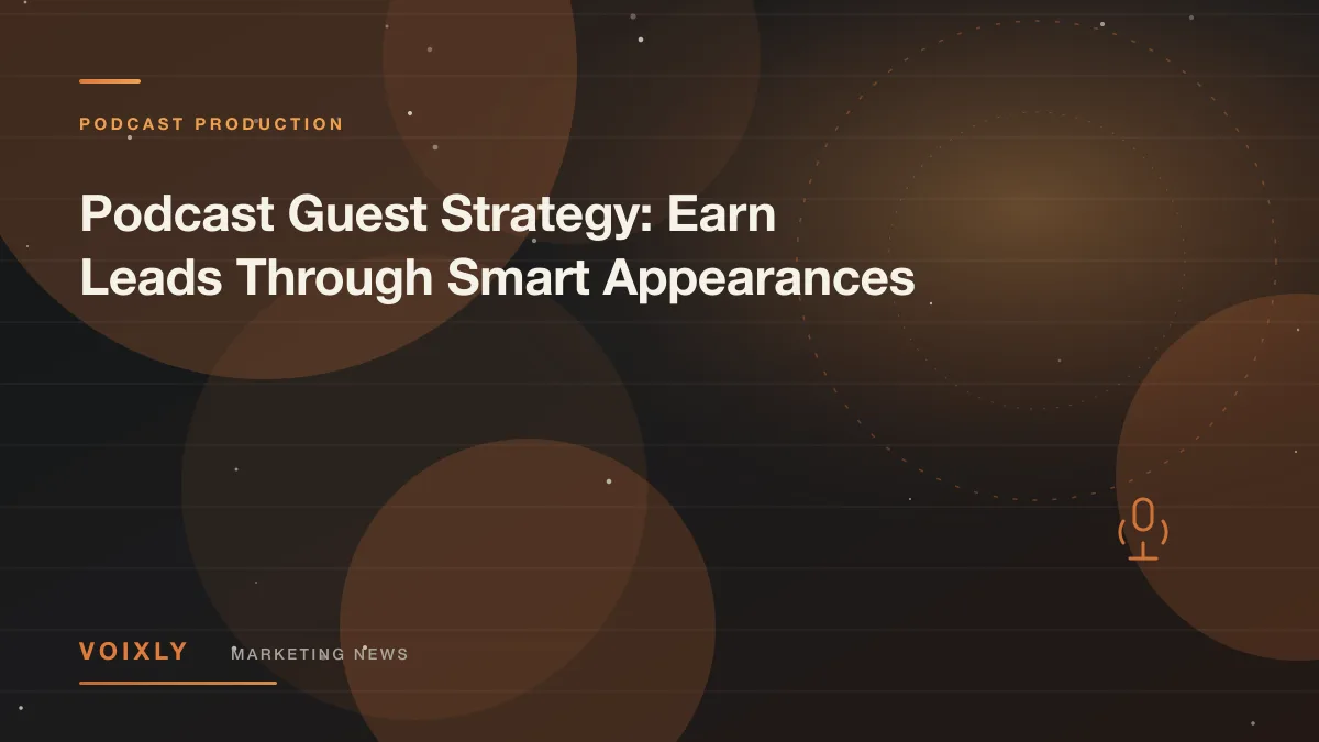 Podcast Guest Strategy: Earn Leads Through Smart Appearances — Voixly Marketing News cover