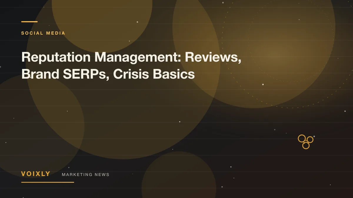 Reputation Management: Reviews, Brand SERPs, Crisis Basics — Voixly Marketing News cover