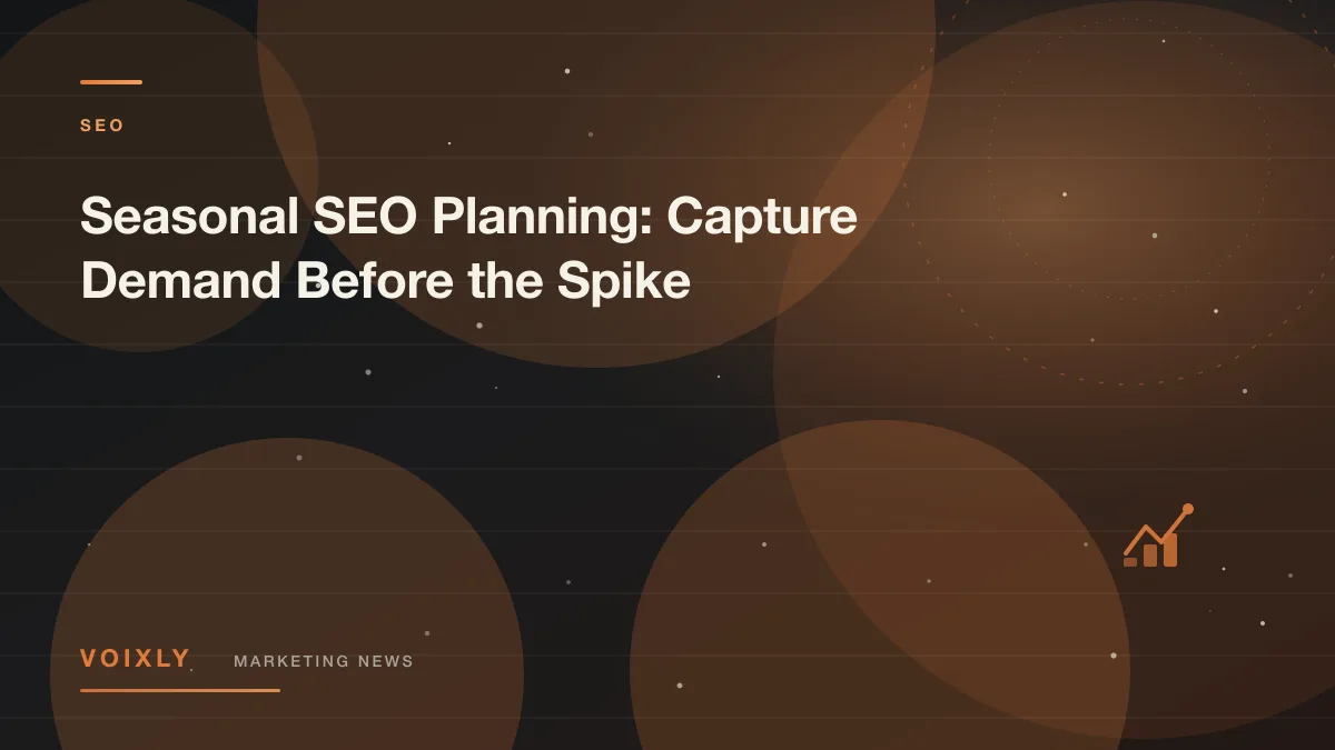 Seasonal SEO Planning: Capture Demand Before the Spike — Voixly Marketing News cover