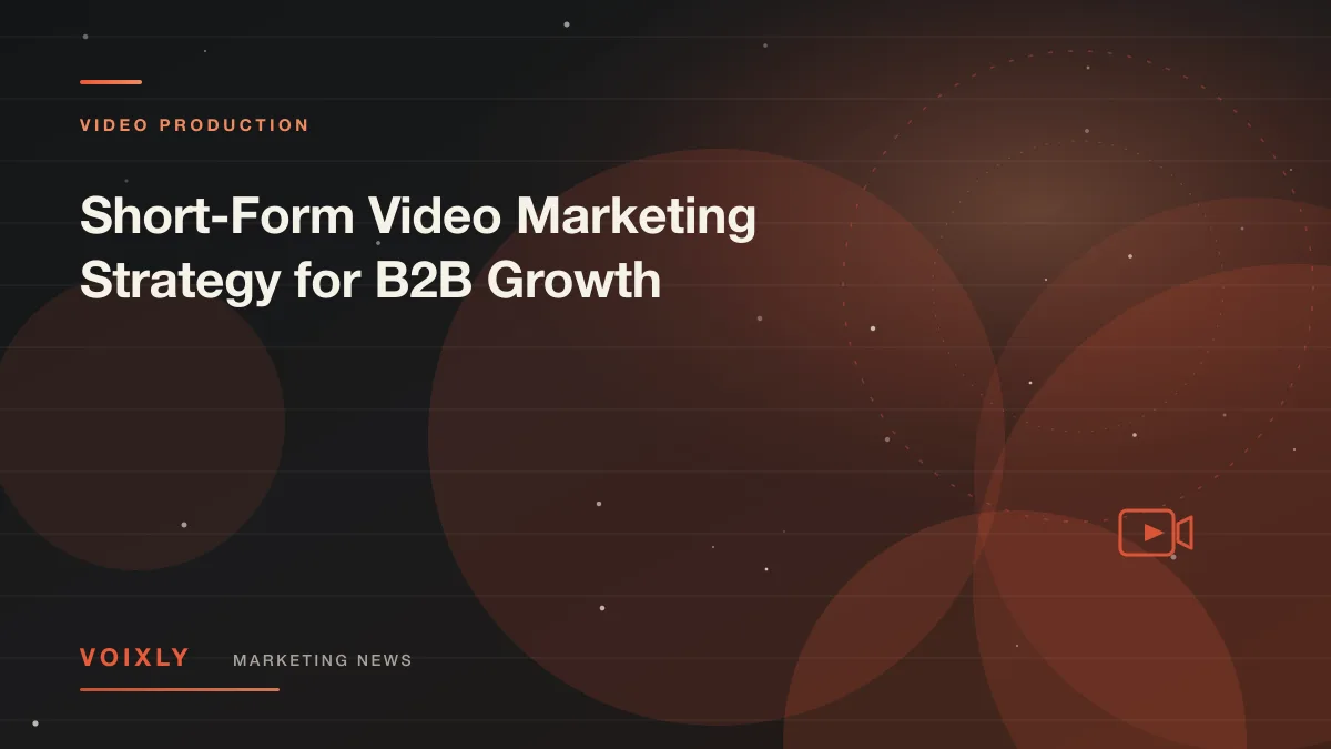 Short-Form Video Marketing Strategy for B2B Growth — Voixly Marketing News cover