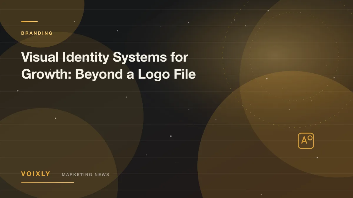 Visual Identity Systems for Growth: Beyond a Logo File — Voixly Marketing News cover