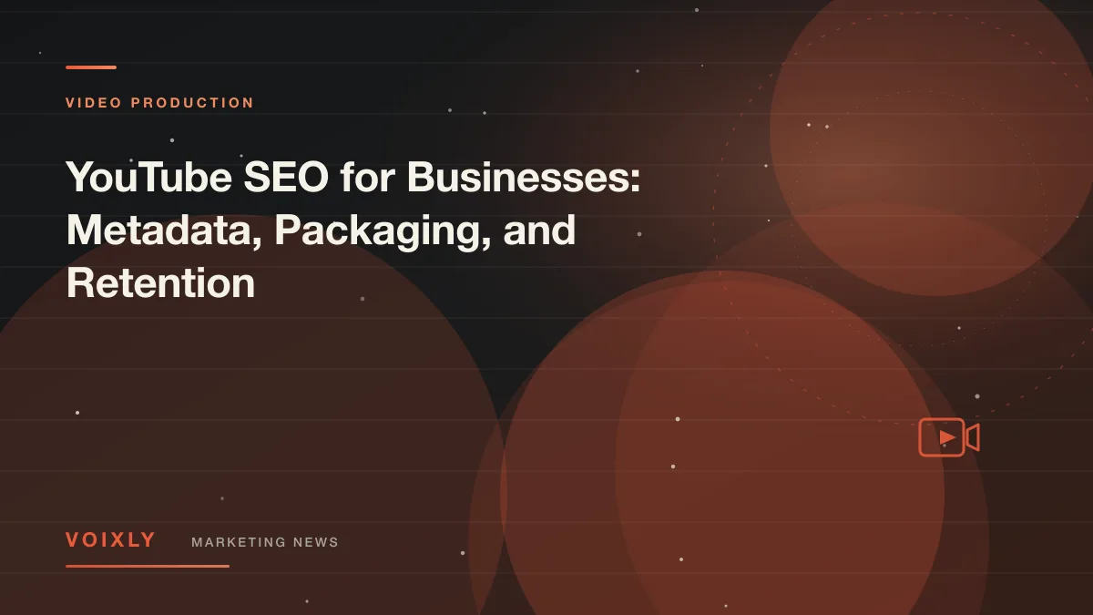 YouTube SEO for Businesses: Metadata, Packaging, and Retention — Voixly Marketing News cover